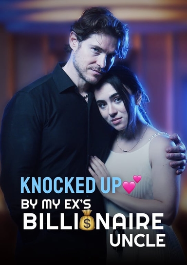 Knocked Up by My Ex’s Billionaire Uncle